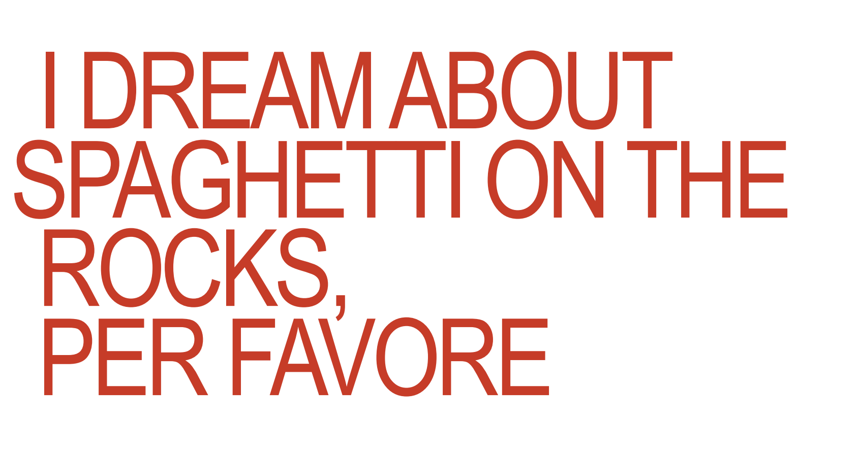 I dream about spaghetti on the rocks per favore